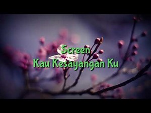 Screen - Kau Kesayangan Ku