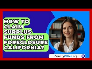 How To Claim Surplus Funds From Foreclosure California? - CountyOffice.org