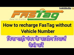 How to recharge FasTag without vehicle number | बिना गाड़ी नंबर के फास्टैग रिचार्ज कैसे करें