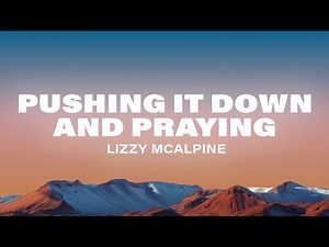 Lizzy McAlpine - Pushing It Down and Praying (Lyrics)