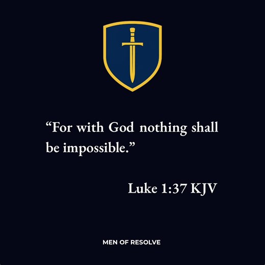 Nothing Is Impossible with God. “For with God nothing shall be impossible.” Luke 1:37 (KJV) #faithformen #biblicalmanhood #scripture