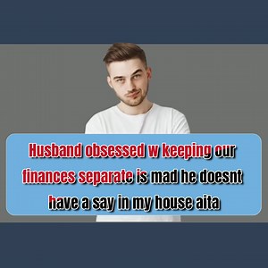 Reddit Stories - Husband obsessed w keeping our finances separate is mad he doesnt have a say in my house aita.mp4 | Reddit Relationships