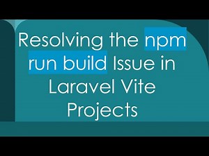 Resolving the npm run build Issue in Laravel Vite Projects