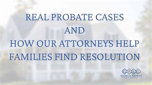 Real Probate Cases and How Our Attorneys Help Families Find Resolution