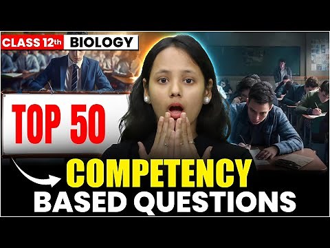 Class 12 Biology 2026 🔥 | Top 50 Expected Competency Based Questions | 50% Paper यहीं से आएगा