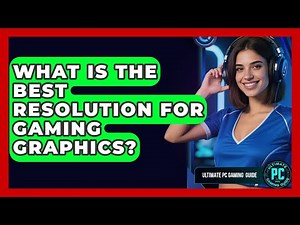 What Is The Best Resolution For Gaming Graphics? - Ultimate PC Gaming Guide