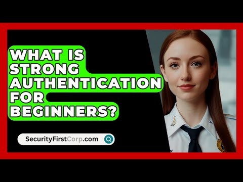 What Is Strong Authentication For Beginners? - SecurityFirstCorp.com