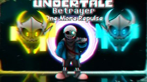 「Undertale:Betrayer/传说之下：离经叛道Phase3:One More Repulse