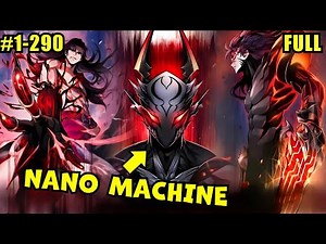 (Full 1-290) He Awakens the Nano Machine Combat System and Becomes Invincible in All Realms!