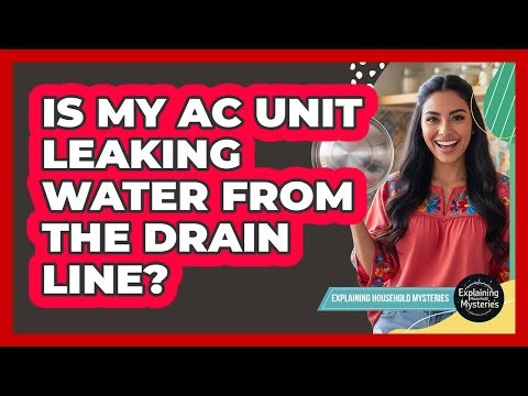 Is My AC Unit Leaking Water From The Drain Line?