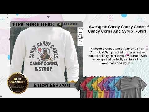 Awesome Candy Candy Canes Candy Corns And Syrup T-Shirt