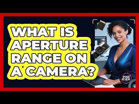 What Is Aperture Range On A Camera?