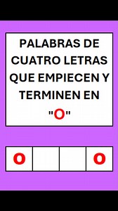 #fblifestyle Palabras de cuatro letras que empiecen y terminen en "O". | Retos, Acertijos, Cuentos y Muchos Más.