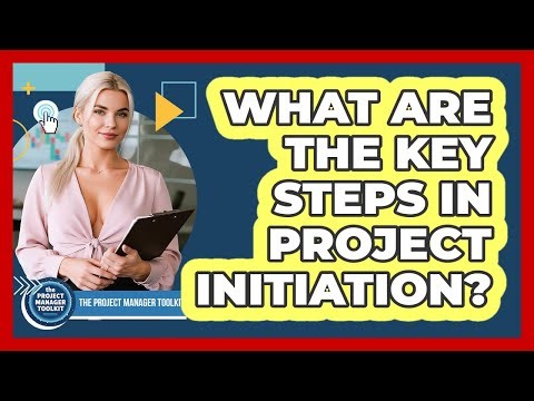 What Are The Key Steps In Project Initiation?