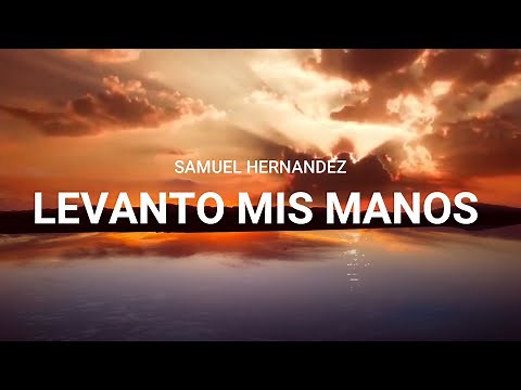 Samuel Hernández - Levanto mis manos - Letras Cristianas