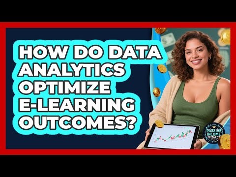 How Do Data Analytics Optimize E-learning Outcomes? - Passive Income Wizards