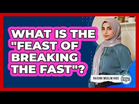 What Is The "Feast Of Breaking The Fast"?