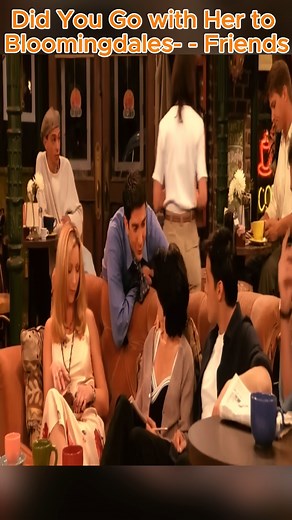 Did You Go with Her to Bloomingdales- - Friends #fblifestyle | TV Show Classic - Fan's