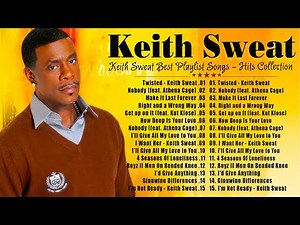 Keith Sweat Greatest Hits 🎵Keith Sweat Best Songs Playlist