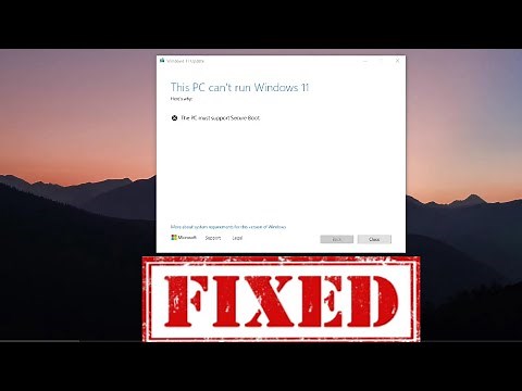 This PC can't run Windows 11 | The PC must support Secure Boot,