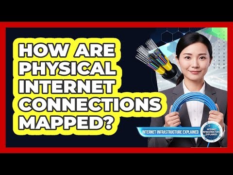 How Are Physical Internet Connections Mapped?