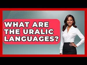 What Are The Uralic Languages? - The Geography Atlas
