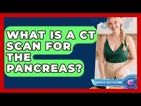 What Is A CT Scan For The Pancreas? - Pancreatic Health Network