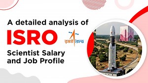 A detailed analysis of ISRO Scientist Salary and Job Profile