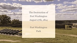The 1814 Destruction of Fort Washington - Fort Washington Park (U.S. National Park Service)
