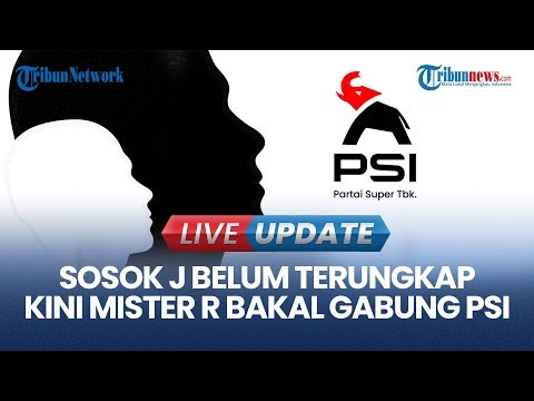 🔴LIVE UPDATE | Sosok J Belum Terungkap, Kini Sekjen PSI Sebut Pihaknya Menunggu 'Mister R' Bergabung
