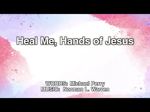 Heal Me, Hands of Jesus (UMH 262)