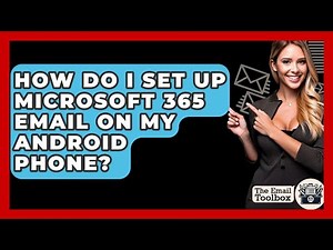 How Do I Set Up Microsoft 365 Email On My Android Phone? - TheEmailToolbox.com
