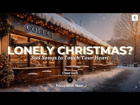 Sad Christmas Songs – Emotional Holiday Music for a Lonely Christmas | Focus With Nam