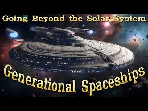 Generational Spaceships -Going Beyond the Solar System - Future Fact or SciFi Fiction