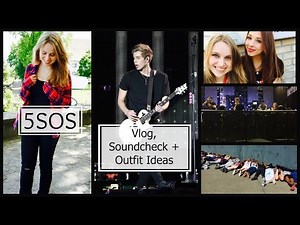 5SOS Concert Vlog , Soundcheck + Outifit Ideas