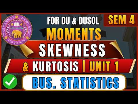 Business Statistics Unit 1 (Last Part) Moments, Skewness & Kurtosis | B.Com Sem 4 DU NEP 2026