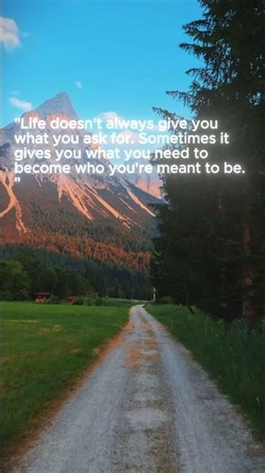 Life Gives You What You Need, Not What You Want