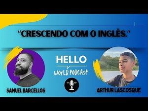 Hello World Podcast Episode 5 - Crescendo com o Inglês