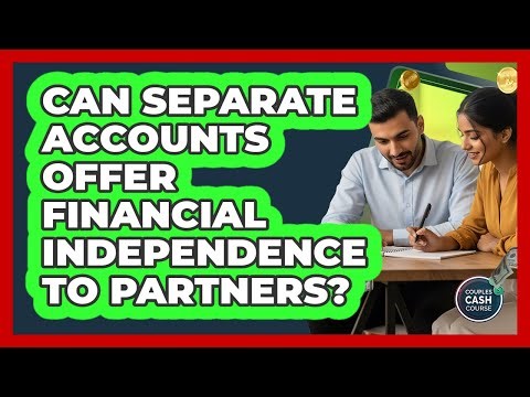 Can separate accounts offer financial independence to partners?