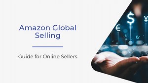 Amazon Global Selling | Guide for Online Sellers - AMZ Advisers