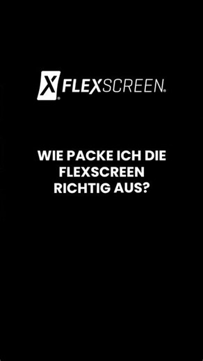 FlexScreen Schweiz – richtig auspacken