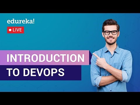 Introduction to DevOps | DevOps Tutorial For Beginners | DevOps Training | Edureka | DevOps Live - 1