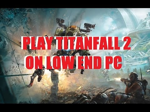 SUPER EASY WAY TO PLAY TITANFALL 2 ON A LOW-END PC