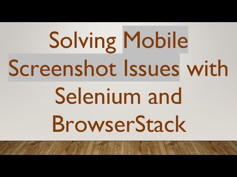Solving Mobile Screenshot Issues with Selenium and BrowserStack