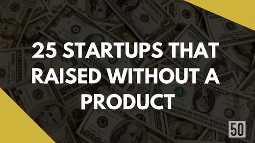 25 startups that raised without a product