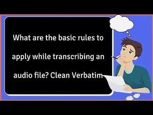 What are the basic rules to apply while transcribing an audio file? Clean Verbatim