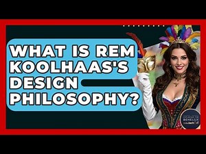 What Is Rem Koolhaas's Design Philosophy? - Exploring The Benelux