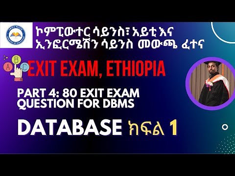 Part 4: ክፍል 1 Exit Exam of Fundamentals of database and Advanced database (80 ጥያቄዎች ከማብራሪያ ጋር )