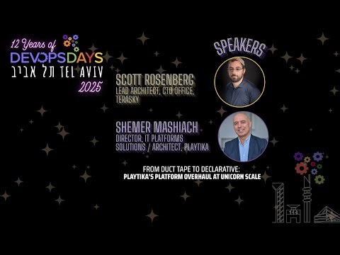 From Duct Tape to Declarative:Playtika's Platform Overhaul at Unicorn Scale,S.Rosenberg & S.Mashiach