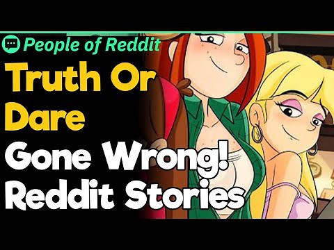 Truth Or Dare Gone Wrong! Reddit Stories